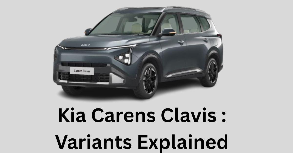 Kia Carens Clavis Variants: Full Comparison Guide